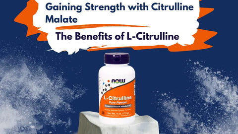 Gaining Strength with Citrulline Malate: The Benefits of L-Citrulline