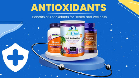 Antioxidants; Benefits of Antioxidants for Health and Wellness